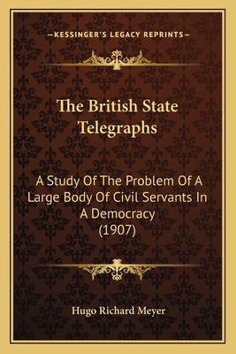 The British State Telegraphs: A Study Of The Pr... 1164940643 Book Cover