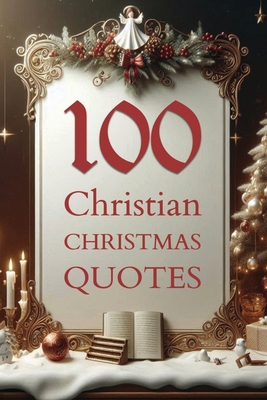 100 Christian CHRISTMAS QUOTES B0DNW3VGRX Book Cover