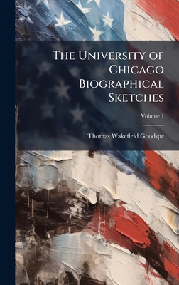 The University of Chicago Biographical Sketches 1024111393 Book Cover