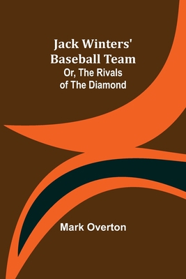 Jack Winters' Baseball Team; Or, The Rivals of ... 9356158967 Book Cover