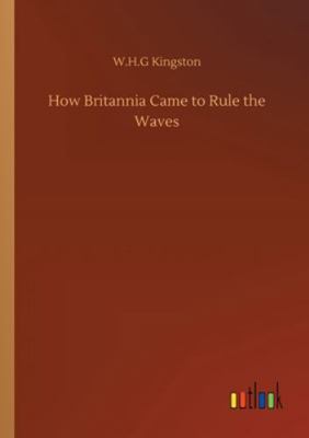 How Britannia Came to Rule the Waves 3752317280 Book Cover