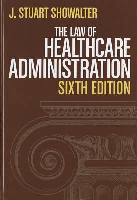 The Law of Healthcare Administration 1567934218 Book Cover