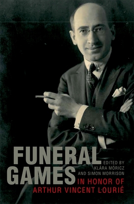 Funeral Games in Honor of Arthur Vincent Lourie 0199829446 Book Cover