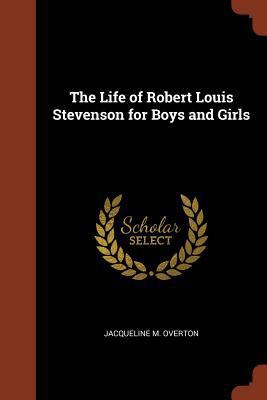 The Life of Robert Louis Stevenson for Boys and... 1374916412 Book Cover