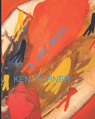 A Life Being Ken Turner B089TS2GNY Book Cover
