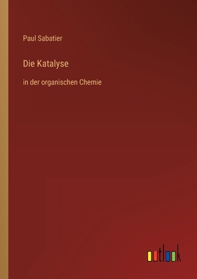 Die Katalyse: in der organischen Chemie [German] 3368610503 Book Cover