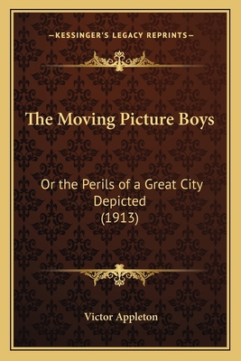 The Moving Picture Boys: Or the Perils of a Gre... 116720560X Book Cover