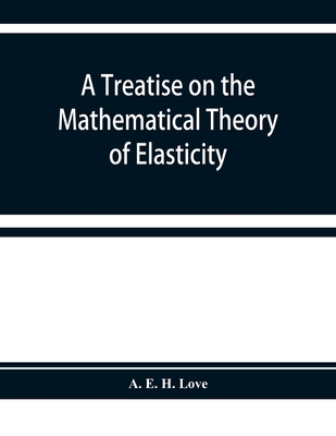 A treatise on the mathematical theory of elasti... 9353928079 Book Cover