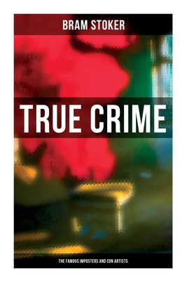 True Crime: The Famous Imposters and Con Artists 8027278457 Book Cover