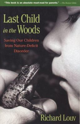 Last Child in the Woods: Saving Our Children fr... 1565125223 Book Cover