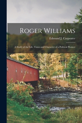 Roger Williams: a Study of the Life, Times and ... 1015314716 Book Cover