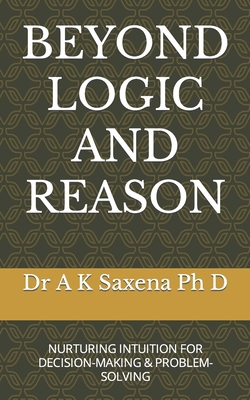 Beyond Logic and Reason: Nurturing Intuition fo... B0C9SQHLTS Book Cover