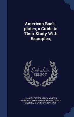 American Book-Plates, a Guide to Their Study wi... 1340217171 Book Cover
