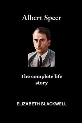 Albert Speer: The complete life story B0F6NJB6WP Book Cover