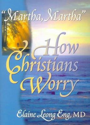 ?martha, Martha?: How Christians Worry 0789008661 Book Cover