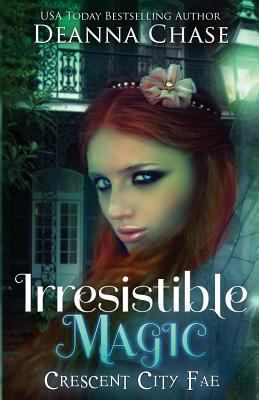 Irresistible Magic: Crescent City Fae: Book 2 1940299055 Book Cover