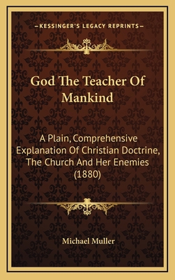 God the Teacher of Mankind: A Plain, Comprehens... 1164461915 Book Cover