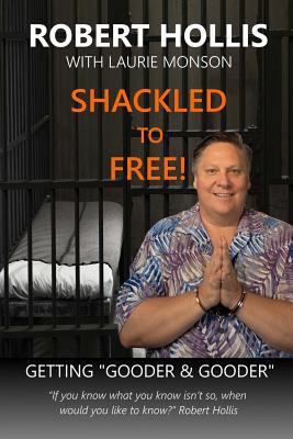 Shackled to Free!: Getting Gooder & Gooder 1724219332 Book Cover