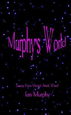 Murphy's World: Essays From Martial Artists Wired 1932461051 Book Cover