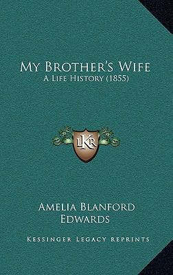 My Brother's Wife: A Life History (1855) 1165023105 Book Cover