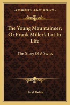 The Young Mountaineer; Or Frank Miller's Lot In... 1163275352 Book Cover