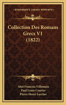 Collection Des Romans Grecs V1 (1822) [French] 1168560527 Book Cover