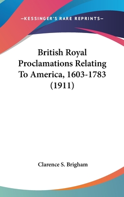 British Royal Proclamations Relating To America... 054892600X Book Cover