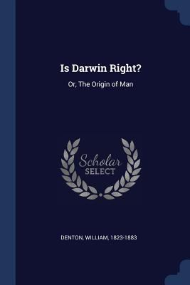 Is Darwin Right?: Or, The Origin of Man 1376992515 Book Cover