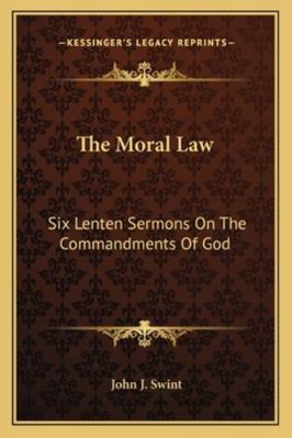 The Moral Law: Six Lenten Sermons On The Comman... 1163188913 Book Cover