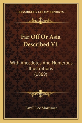 Far Off Or Asia Described V1: With Anecdotes An... 1164041851 Book Cover