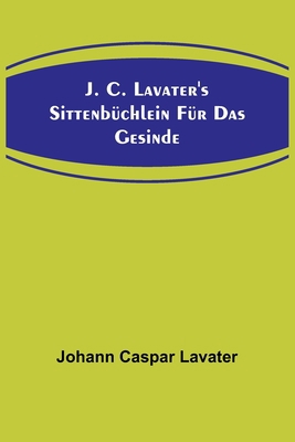 J. C. Lavater's Sittenbüchlein für das Gesinde [German] 9356708959 Book Cover