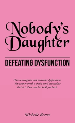 Nobody's Daughter: Defeating Dysfunction 1664265880 Book Cover
