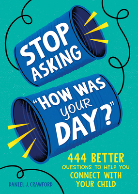 Stop Asking How Was Your Day?: 444 Better Quest... 1728298504 Book Cover