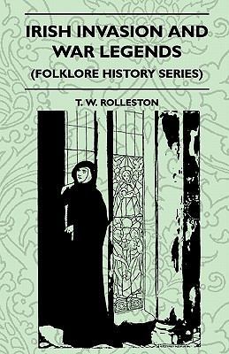 Irish Invasion And War Legends (Folklore Histor... 1445521229 Book Cover