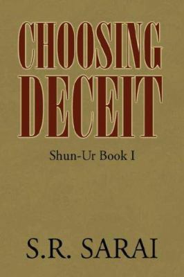 Choosing Deceit: Shun-Ur Book I 1425763375 Book Cover