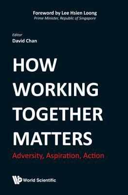 How Working Together Matters: Adversity, Aspira... 9813278404 Book Cover