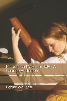 Mr. Justice Maxell or Take-A-Chance Anderson 1706621124 Book Cover