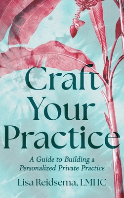 Craft Your Practice: A Guide to Building a Pers... B0FS6LJX8X Book Cover