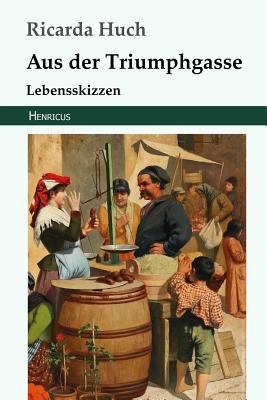 Aus Der Triumphgasse: Lebensskizzen [German] 384782368X Book Cover