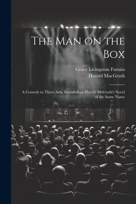 The man on the box; a Comedy in Three Acts, Fou... 1021472166 Book Cover