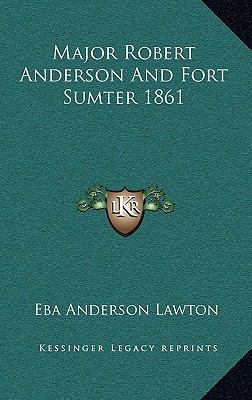 Major Robert Anderson and Fort Sumter 1861 1168670942 Book Cover