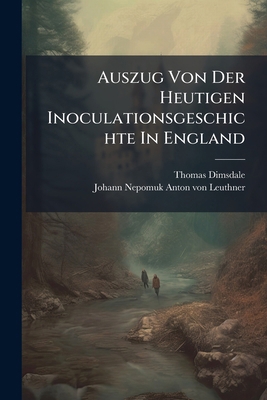 Auszug Von Der Heutigen Inoculationsgeschichte ... [German] 1179865340 Book Cover