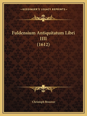 Fuldensium Antiquitatum Libri IIII (1612) [Latin] 116605490X Book Cover
