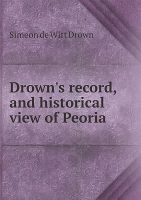 Drown's record, and historical view of Peoria 5518780982 Book Cover