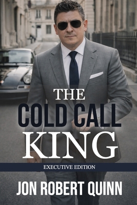 The Cold Call King: Executive Edition 2019 Sale... 1790727022 Book Cover