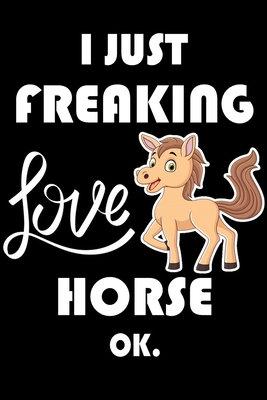 Paperback I Just Freaking Love Horse Ok.: Notebook: and Journal, "6*9" 160 black pages notebook/journal with lined and blank pages: Funny saying Horse ... Notebook, planner, sketchbooks, and journaL. Book