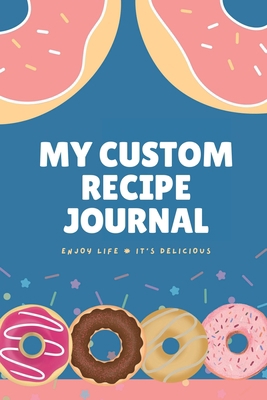 My Custom Recipe Journal: A Collection of Your ... 131286642X Book Cover