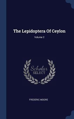The Lepidoptera Of Ceylon; Volume 2 1340137143 Book Cover