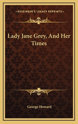 Lady Jane Grey, and Her Times 1163518220 Book Cover