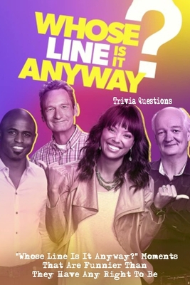 Whose Line Is It Anyway Trivia Questions: Whose... B09S61YVDX Book Cover